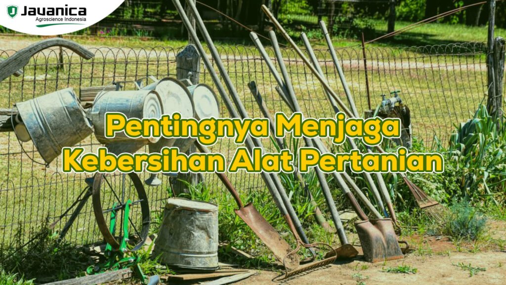 Pentingnya Menjaga Kebersihan Alat Pertanian